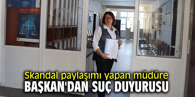 Skandal paylaşımı yapan müdüre Başkan'dan suç duyurusu
