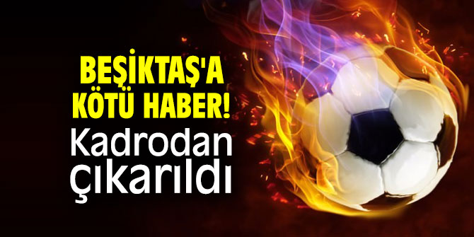 Beşiktaş'a kötü haber!