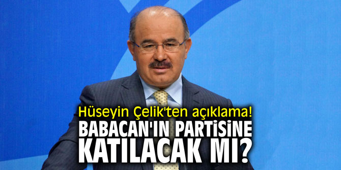 Hüseyin Çelik'ten açıklama! Babacan'ın partisine katılacak mı?
