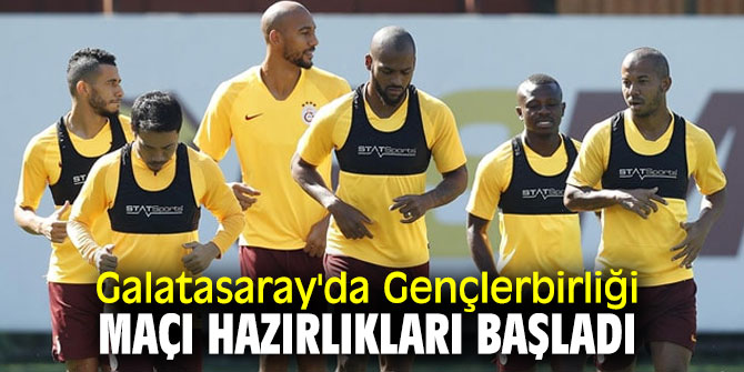 Galatasaray'da Gençlerbirliği hazırlıkları sürüyor!
