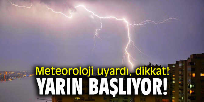 Meteoroloji uyardı, dikkat! Yarın başlıyor!