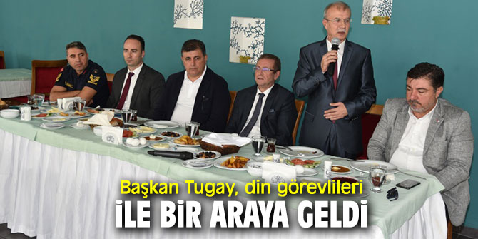 Başkan Tugay, din görevlileriyle buluştu!
