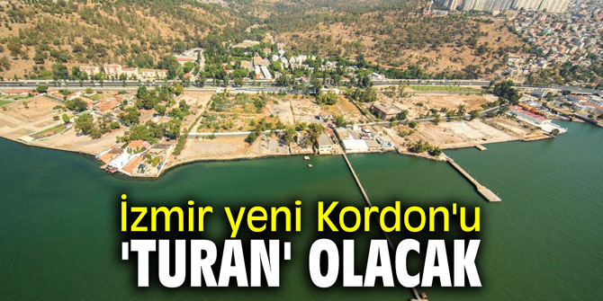 İzmir yeni Kordon'u 'Turan' olacak