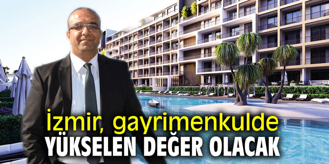 İzmir, gayrimenkulde yükselen değer olacak