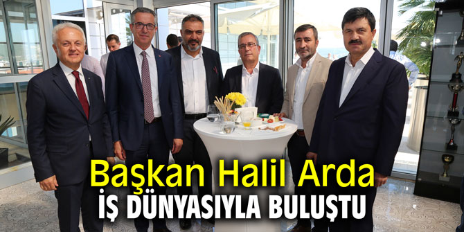 Başkan Arda iş dünyasıyla buluştu