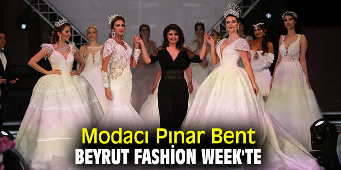 Beyrut Fashion Week'te Pınar Bent’te yerini alacak!