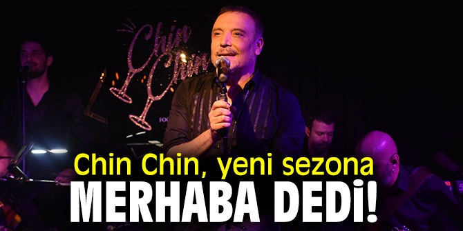 Chin Chin, yeni sezona merhaba dedi!