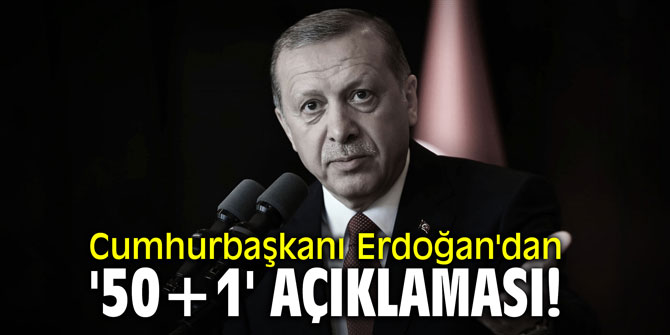Cumhurbaşkanı Erdoğan'dan '50+1' açıklaması!