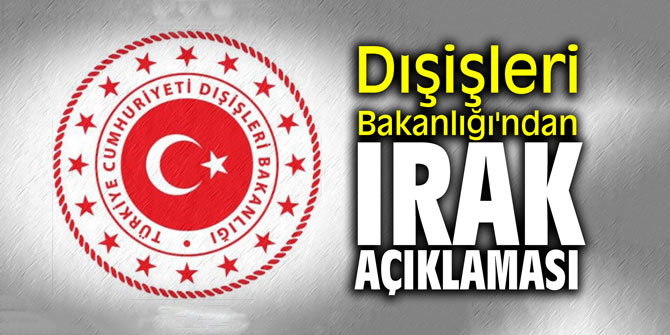 Dışişleri Bakanlığı'ndan Irak açıklaması
