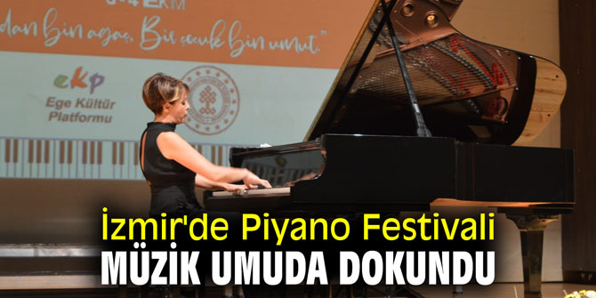 İzmir'de Piyano Festivali...  Müzik umuda dokundu