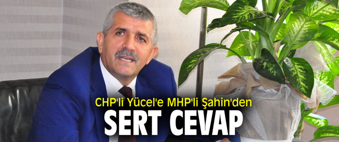 CHP'li Yücel'e MHP'li Şahin'den sert cevap