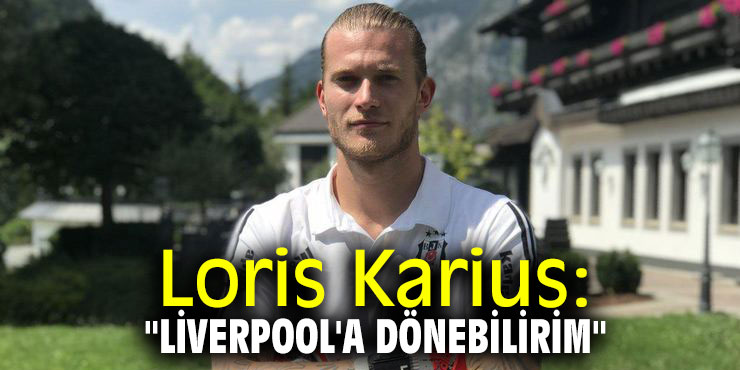 Loris Karius: "Liverpool'a dönebilirim"