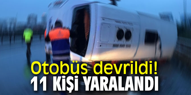 Feci kaza! Otobüs devrildi! 11 kişi yaralandı