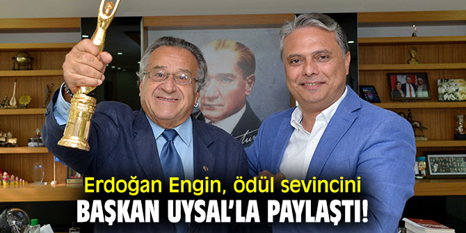 Erdoğan Engin, Ödül sevincini Başkan Uysal’la paylaştı!