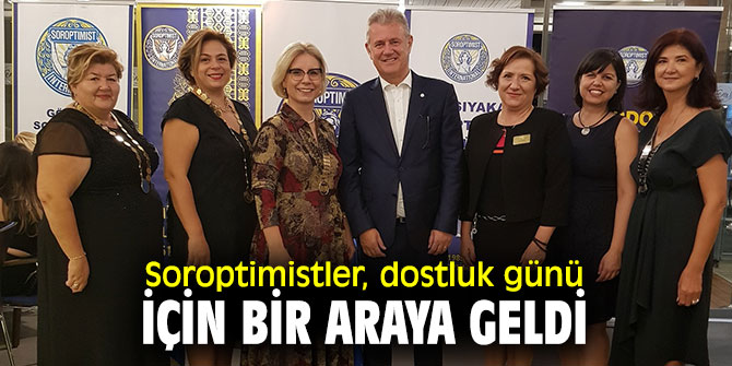 Soroptimistler, buluştu!