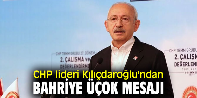CHP lideri Kılıçdaroğlu'ndan Bahriye Üçok mesajı