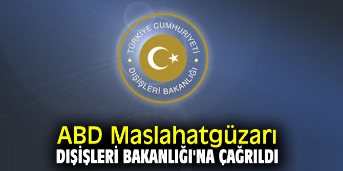 Dışişleri Bakanlığı'ndan flaş hamle! ABD Maslahatgüzarı...