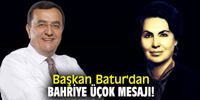 Başkan Batur'dan Bahriye Üçok mesajı!