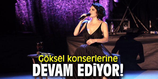 Göksel konserlerine devam ediyor!