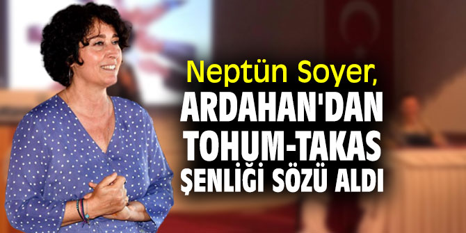 Neptün Soyer, Ardahan'da panelde konuştu!