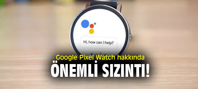 Google Pixel Watch hakkında sızıntı!