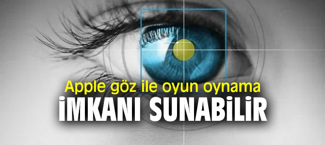 Apple, göz ile oyun oynama imkanı sunuyor
