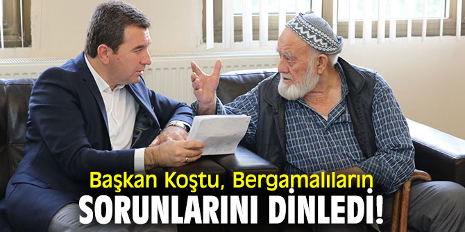 Başkan Koştu, Bergamalıların sorunlarını dinledi!