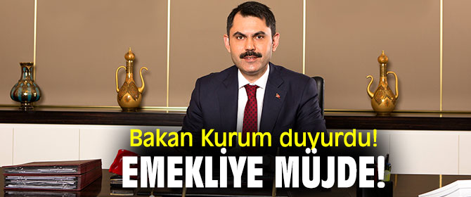 Bakan Kurum duyurdu! Emekliye müjde!