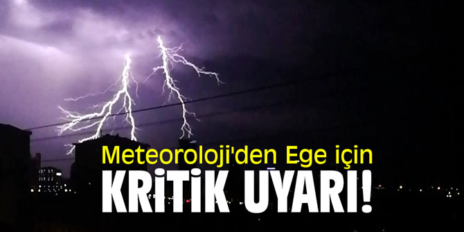 Meteoroloji'den Ege için kritik uyarı!
