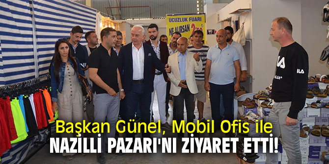Başkan Günel, Mobil Ofis ile Nazilli Pazarı'nı ziyaret etti!