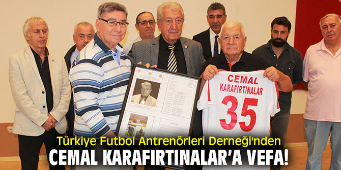 Türkiye Futbol Antrenörleri Derneği'nden Cemal Karafırtınalar'a vefa!