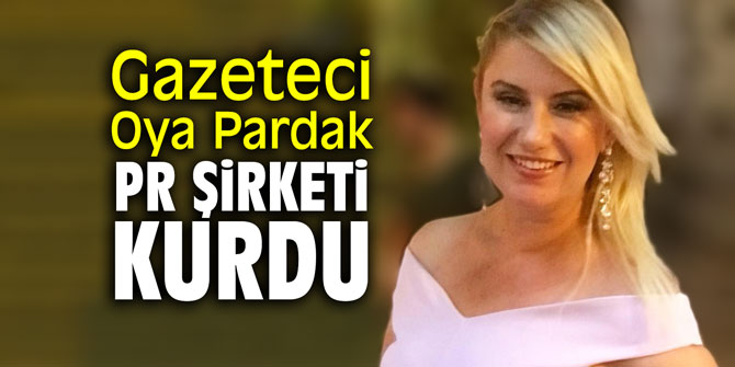 Gazeteci Oya Pardak PR şirketi kurdu