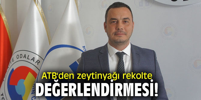 ATB'den zeytinyağı rekolte değerlendirmesi!