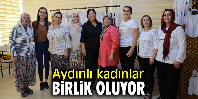 Aydınlı kadınlar birlik oluyor