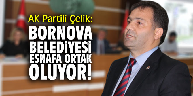 AK Partili Çelik: "Bornova Belediyesi esnafa ortak oluyor!"