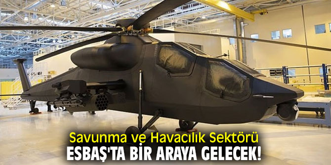  Savunma ve Havacılık Sektörü, ESBAŞ'ta bir araya gelecek!