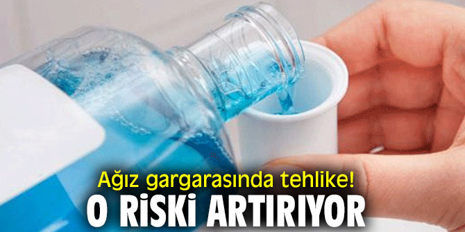 Uzmanlar uyardı! Ağız gargarasında tehlike!