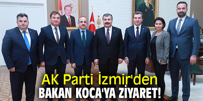 AK Parti İzmir'den Bakan Koca'ya ziyaret!