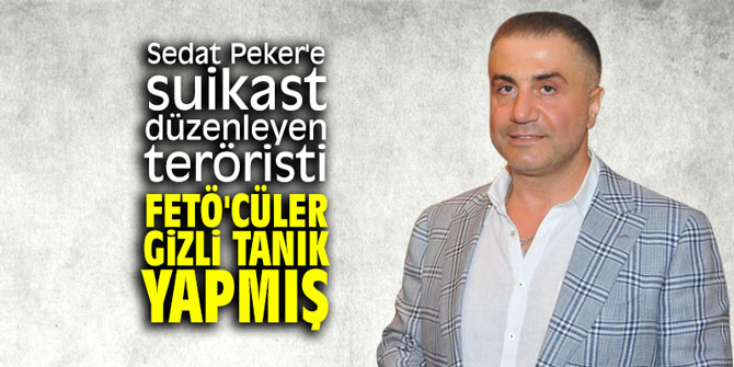 Sedat Peker'e suikast düzenleyen teröristi FETÖ'cüler gizli tanık yapmış