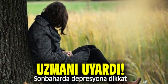 Uzmanı uyardı! Sonbaharda depresyona dikkat