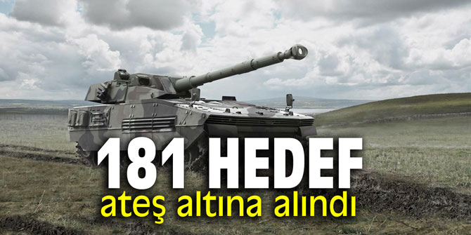 181 hedef ateş altına alındı