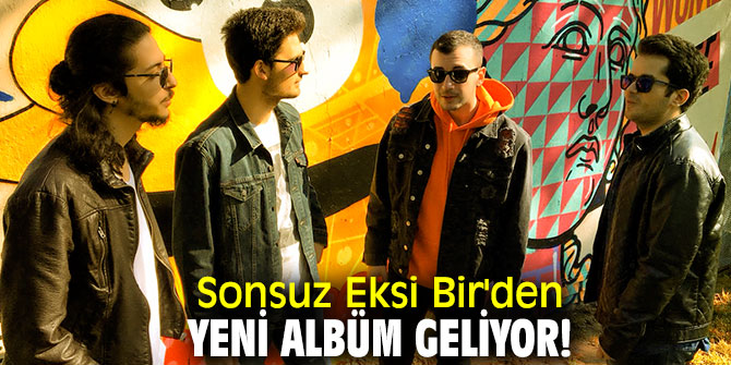 Sonsuz Eksi Bir'den yeni albüm geliyor!