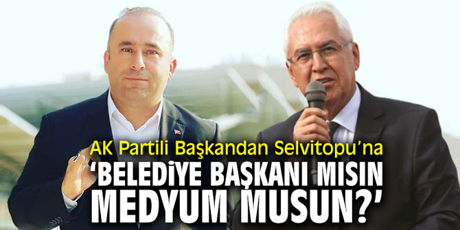 AK Partili Başkandan CHP’li Belediye Başkanına ‘Belediye Başkanı mısın, Medyum musun?’