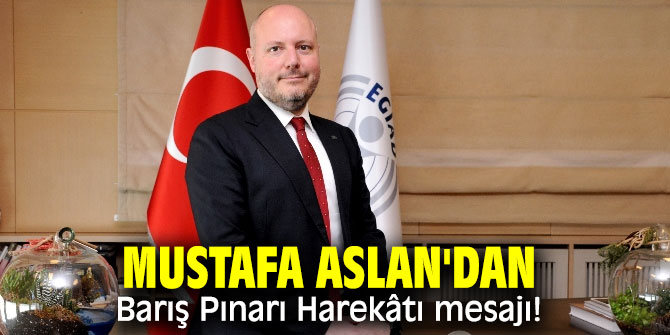 Mustafa Aslan'dan Barış Pınarı Harekâtı mesajı!