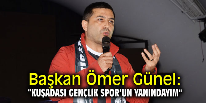 Başkan Günel: “Kuşadası Gençlik Spor’un yanındayım"