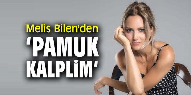 Melis Bilen'den “Pamuk Kalplim” 