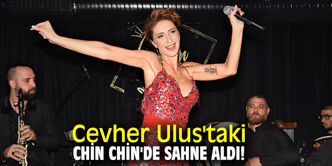 Cevher Ulus'taki Chin Chin'de sahne aldı!