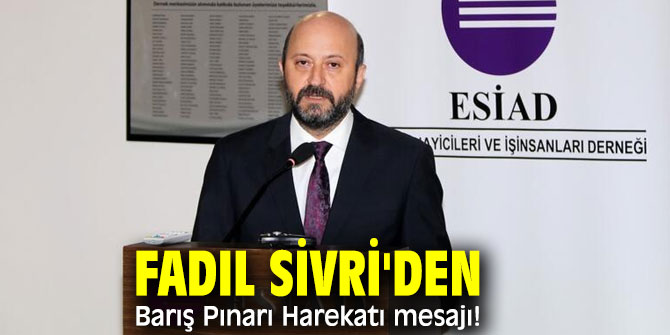 Fadıl Sivri'den Barış Pınarı Harekatı mesajı!