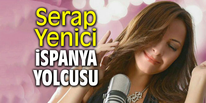 Serap Yenici İspanya yolcusu