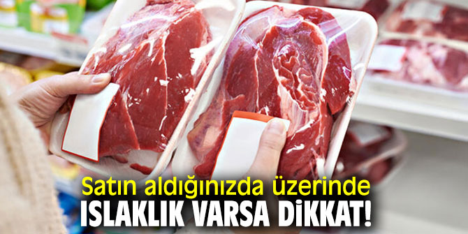 Satın aldığınızda üzerinde ıslaklık varsa dikkat!